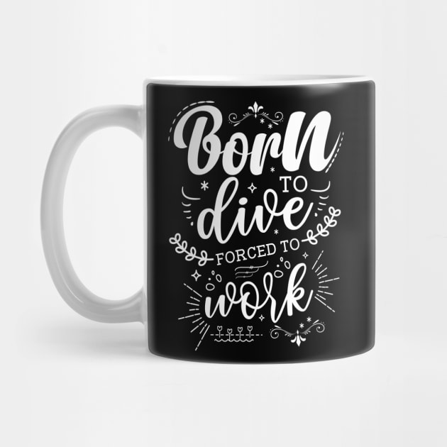 Born To Dive, Forced To Work by Azulan Creatives